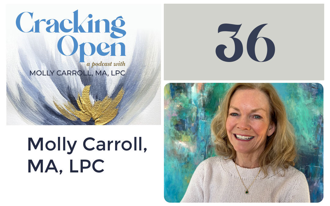 Episode 36: Getting Vulnerable With Molly Carroll, Host of the Cracking Open Podcast