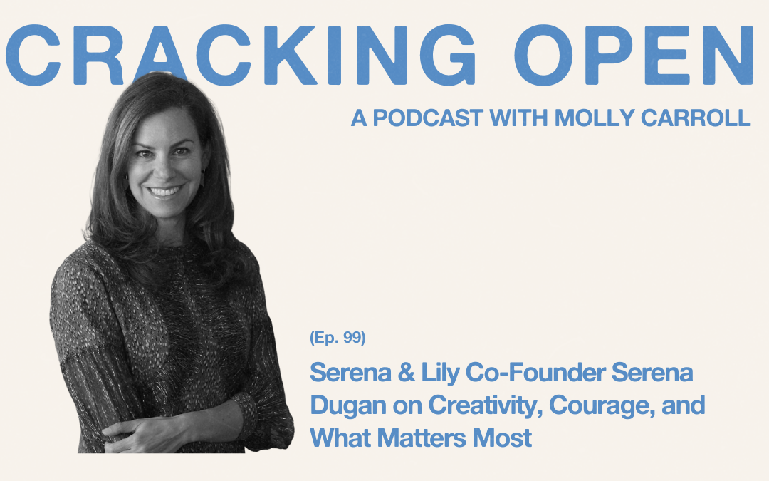 Serena & Lily Co-Founder Serena Dugan on Creativity, Courage, and What Matters Most
